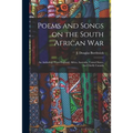 Poems and Songs on the South African War: an Anthology From England, Africa, Australia, United States, but Chiefly Canada