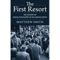 The First Resort: The History of Social Psychiatry in the United States