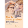 Mom the Chemistry Professor: Personal Accounts and Advice from Chemistry Professors Who Are Mothers