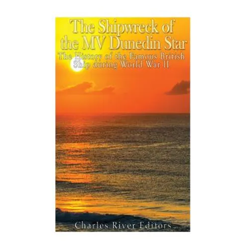 The Shipwreck of the MV Dunedin Star: The History of the Famous British Ship during World War II