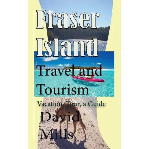 Fraser Island Travel and Tourism: Vacation, Tour, a Guide