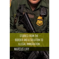 Stories from the Border and a Solution to Illegal Immigration