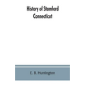 History of Stamford, Connecticut: from its settlement in 1641, to the present time, including Darien, which was one of its parishes until 1820