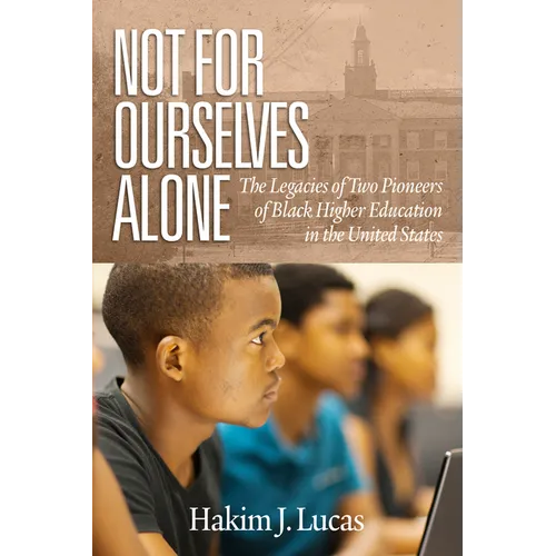Not For Ourselves Alone: The Legacies of Two Pioneers of Black Higher Education in the United States (hc)
