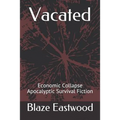 Vacated: Economic Collapse Apocalyptic Survival Fiction