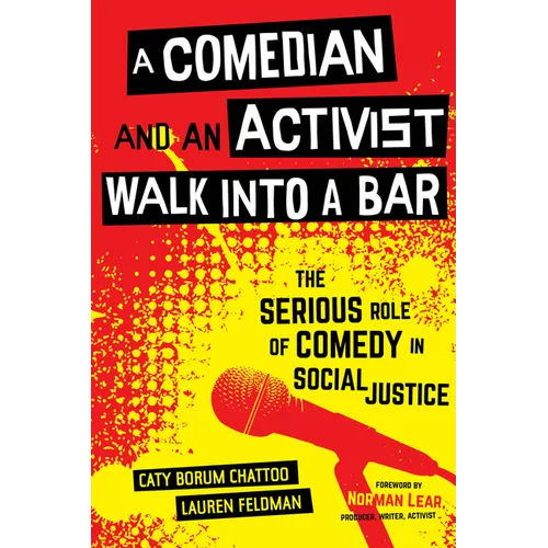 A Comedian and an Activist Walk Into a Bar: The Serious Role of Comedy in Social Justice Volume 1