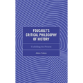 Foucault's Critical Philosophy of History: Unfolding the Present