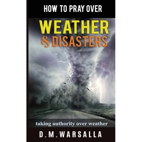 How to Pray over Weather & Disasters: taking authority over weather