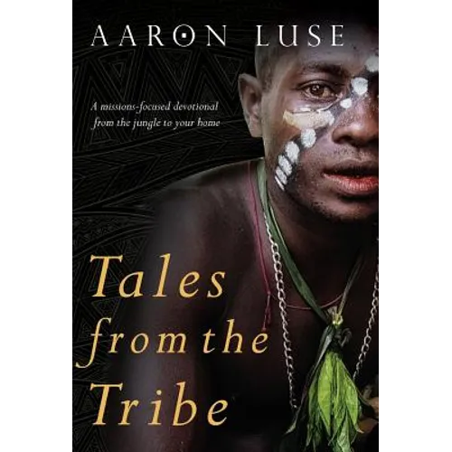 Tales from the Tribe: A missions-focused devotional from the jungle to your home