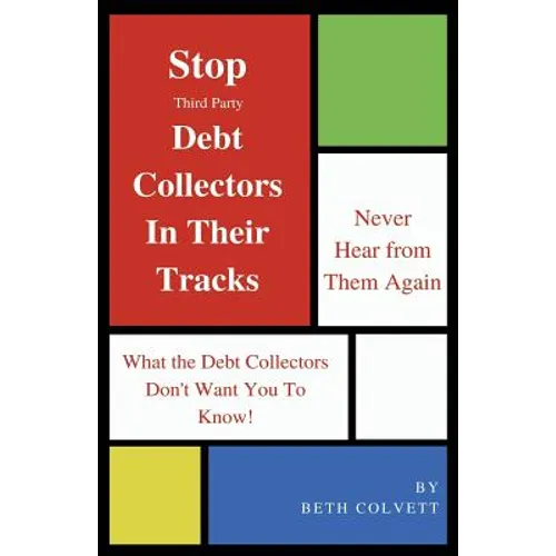 Stop Third Party Debt Collectors In Their Tracks: Never Hear From Them Again!