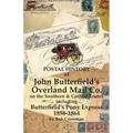 Postal History of John Butterfield's Overland Mail Co. on the Southern & Central Routes including Butterfield's Pony Express 1858-1864