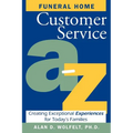 Funeral Home Customer Service A-Z: Creating Exceptional Experiences for Today's Families