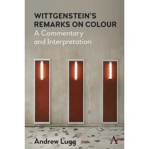 Wittgenstein's Remarks on Colour: A Commentary and Interpretation
