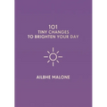101 Tiny Changes to Brighten Your Day