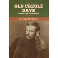 Old Creole Days: A Story of Creole Life