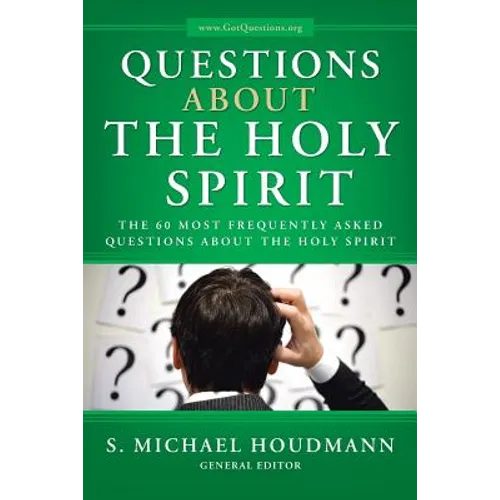 Questions about the Holy Spirit: The 60 Most Frequently Asked Questions about the Holy Spirit