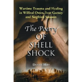The Poetry of Shell Shock: Wartime Trauma and Healing in Wilfred Owen, Ivor Gurney and Siegfried Sassoon