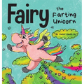 Fairy the Farting Unicorn: A Story About a Unicorn Who Farts