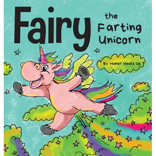 Fairy the Farting Unicorn: A Story About a Unicorn Who Farts