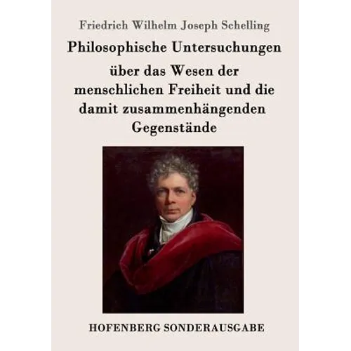 Philosophische Untersuchungen über das Wesen der menschlichen Freiheit und die damit zusammenhängenden Gegenstände