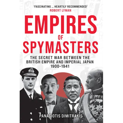 Empires of Spymasters: The Secret War Between the British Empire and Imperial Japan, 1900-1941