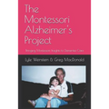 The Montessori Alzheimer's Project: Bringing Montessori Insights to Dementia Care