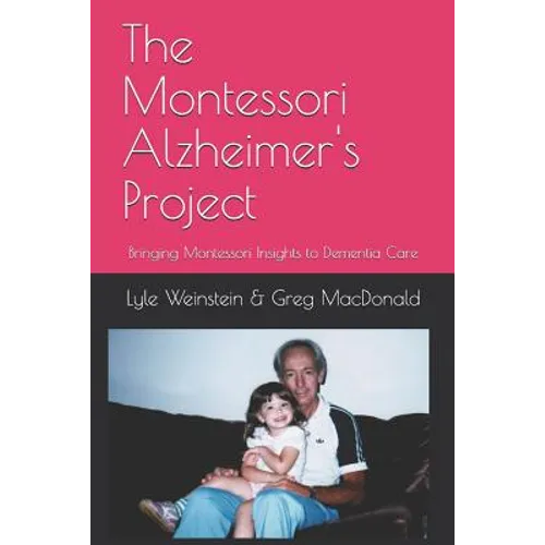 The Montessori Alzheimer's Project: Bringing Montessori Insights to Dementia Care