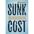 Sunk Cost: Who's to Blame for the Nation's Broken Student Loan System and How to Fix It