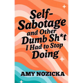 Self-Sabotage and Other Dumb Sh*t I Had To Stop Doing