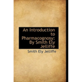 An Introduction to Pharmacognosy by Smith Ely Jelliffe