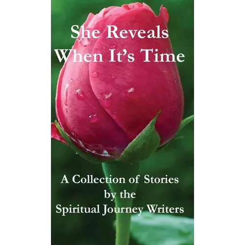 She Reveals When It's Time: A Collection of Stories by The Spiritual Journey Writers