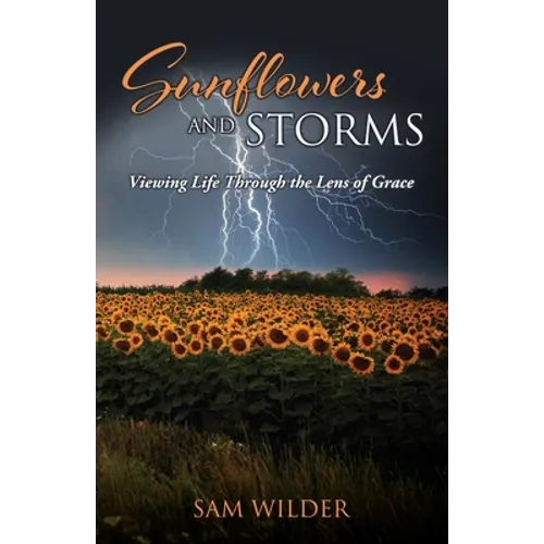 SUNFLOWERS and STORMS: Viewing Life Through the Lens of Grace