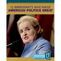 12 Immigrants Who Made American Politics Great