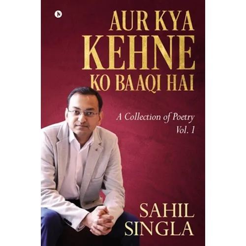 Aur Kya Kehne Ko Baaqi Hai: A Collection of Poetry Vol. 1