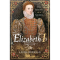 Elizabeth I: The Making of a Queen