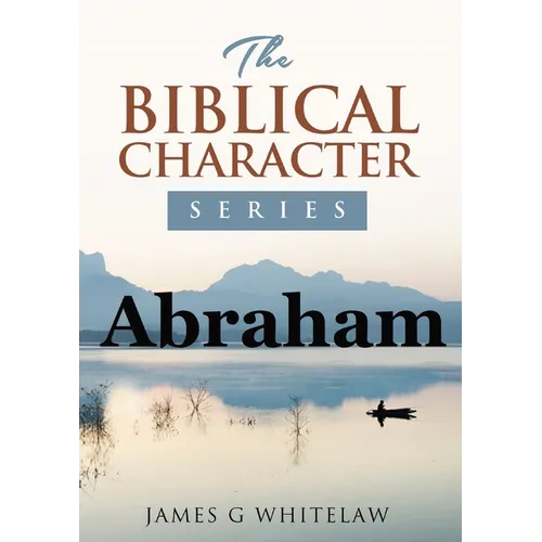 Abraham: The Biblical Character Series