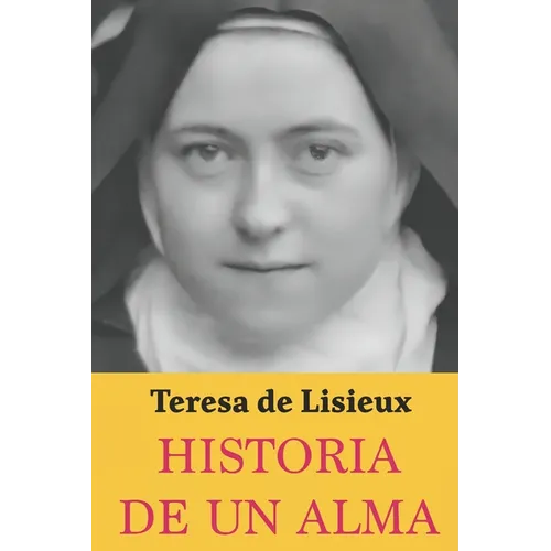 Historia de un Alma: Teresa de Lisieux: Edición completa y nueva traducción
