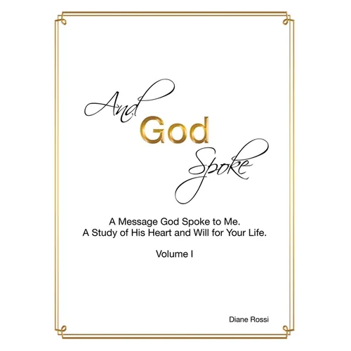 And God Spoke: A Message God Spoke to Me. a Study of His Heart and Will for Your Life. (Volume I)
