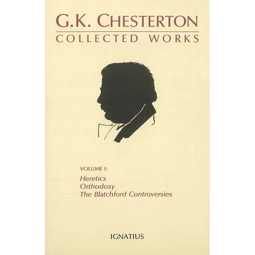 Collected Works of G.K. Chesterton: Orthodoxy, Heretics, Blatchford Controversies Volume 1