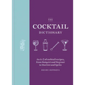 The Cocktail Dictionary: An A-Z of Cocktail Recipes, from Daiquiri and Negroni to Martini and Spritz