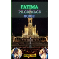 Fatima Pilgrimage Guide: A Comprehensive Guide to the Spiritual Journey