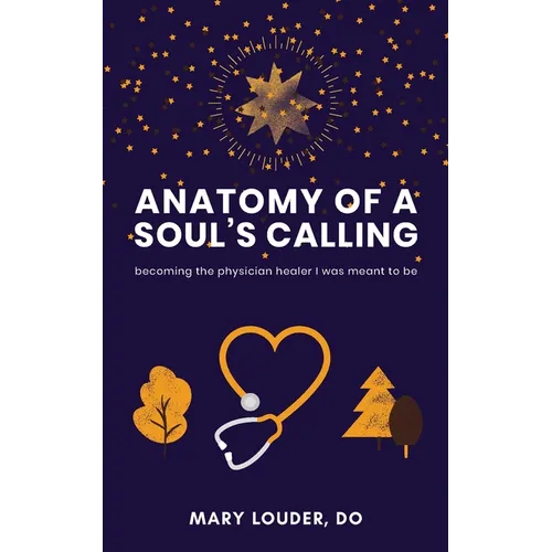 Anatomy of a Soul's Calling: becoming the physician healer I was meant to be