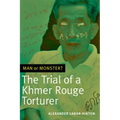 Man or Monster?: The Trial of a Khmer Rouge Torturer