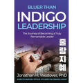 'Bluer than Indigo' Leadership: The Journey of Becoming a Truly Remarkable Leader