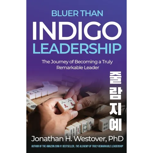 'Bluer than Indigo' Leadership: The Journey of Becoming a Truly Remarkable Leader