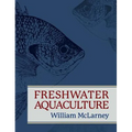 Freshwater Aquaculture: A Handbook for Small Scale Fish Culture in North America