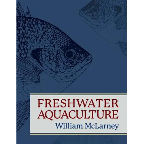 Freshwater Aquaculture: A Handbook for Small Scale Fish Culture in North America