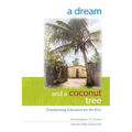 A Dream and a Coconut Tree: Transforming Education for the Poor
