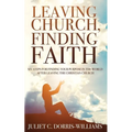 Leaving Church, Finding Faith: Six Steps for Finding Your Purpose in the World After Leaving the Christian Church