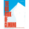 The Big Book of Climbing: An Illustrated History of Mountaineering, Bouldering, and Beyond